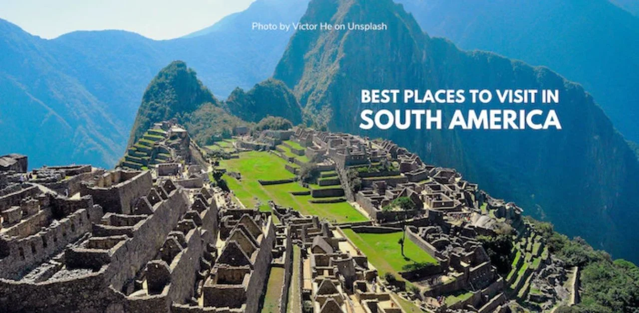 The Best Places to Visit in South America